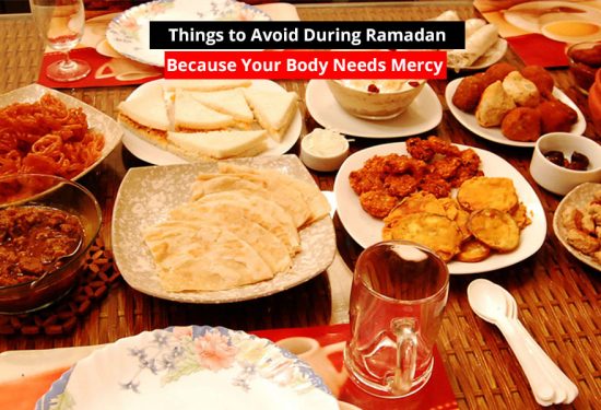 Things to Avoid During Ramadan Because Your Body Needs Mercy