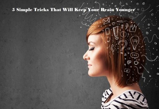 5 Simple Tricks That Will Keep Your Brain Younger